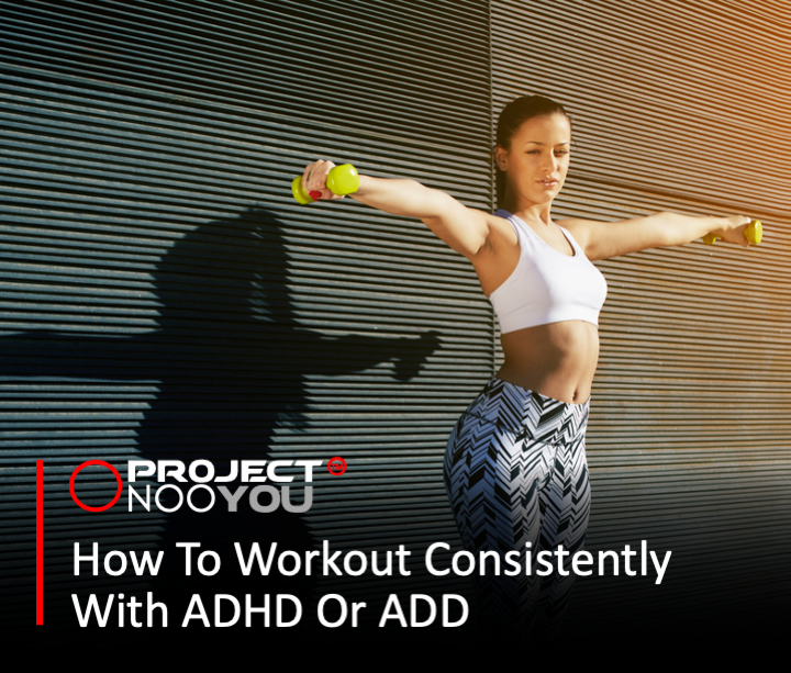 How To Workout Consistently With ADHD