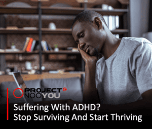 Read more about the article Suffering from ADHD? Stop Surviving and Start Thriving!