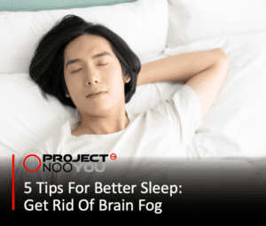 Read more about the article 5 Tips For Better Sleep; Get Rid Of Your Brain Fog