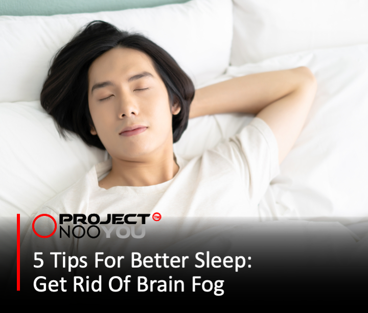 You are currently viewing 5 Tips For Better Sleep; Get Rid Of Your Brain Fog